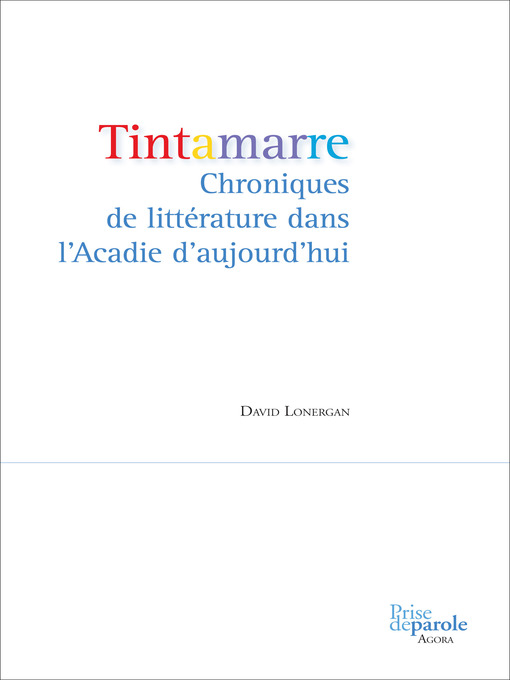 Title details for Tintamarre. Chroniques de littérature dans l'Acadie d'aujourd'hui by David Lonergan - Available